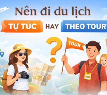 Nên đi du lịch tự túc hay theo tour
